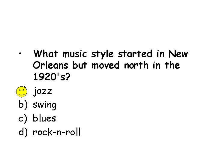  • a) b) c) d) What music style started in New Orleans but