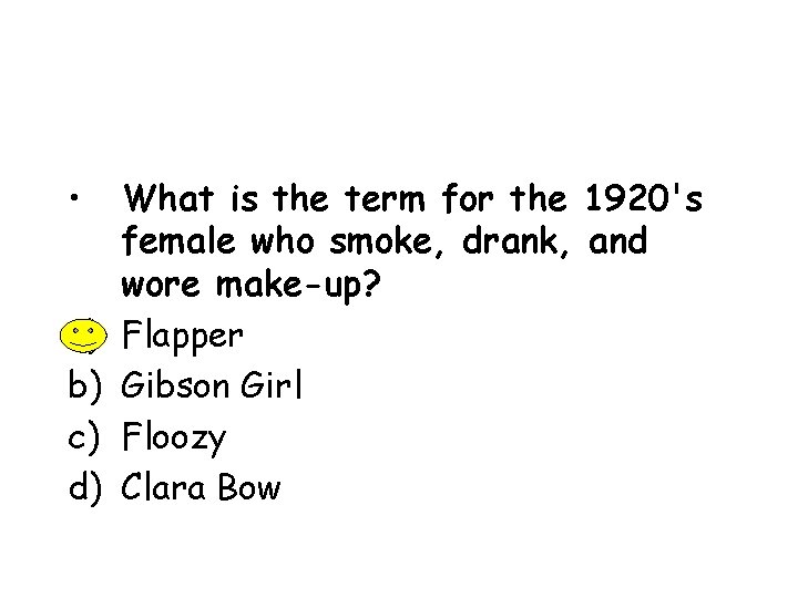  • a) b) c) d) What is the term for the 1920's female