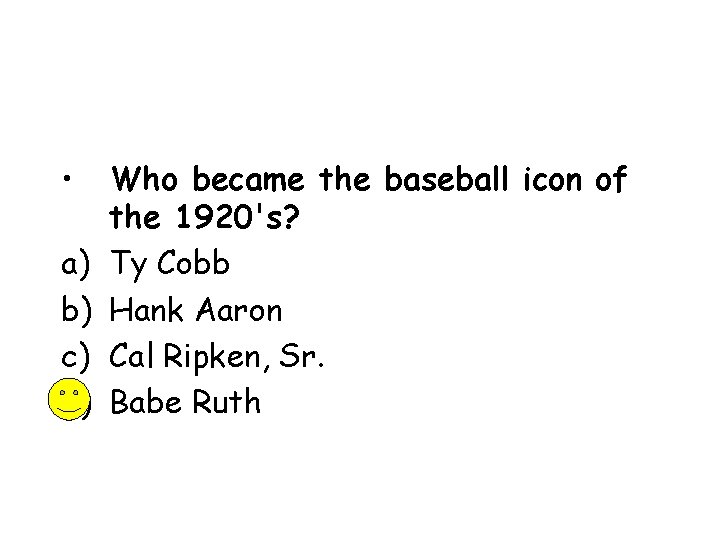  • a) b) c) d) Who became the baseball icon of the 1920's?