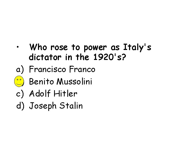  • a) b) c) d) Who rose to power as Italy's dictator in
