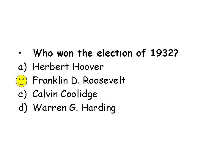  • a) b) c) d) Who won the election of 1932? Herbert Hoover