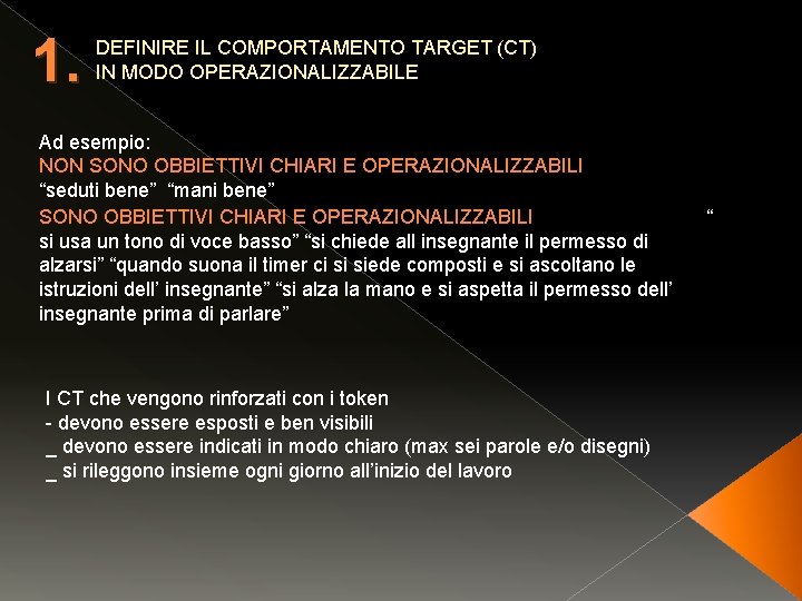 1. DEFINIRE IL COMPORTAMENTO TARGET (CT) IN MODO OPERAZIONALIZZABILE Ad esempio: NON SONO OBBIETTIVI