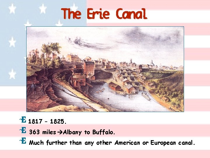 The Erie Canal E 1817 – 1825. E 363 miles Albany to Buffalo. E