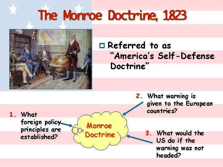 The Monroe Doctrine, 1823 p Referred to as “America’s Self-Defense Doctrine” 1. What foreign