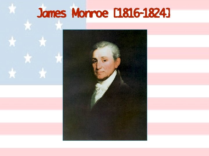 James Monroe [1816 -1824] 