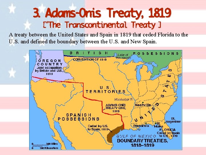 3. Adams-Onis Treaty, 1819 [“The Transcontinental Treaty”] A treaty between the United States and