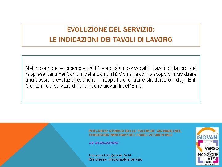 EVOLUZIONE DEL SERVIZIO: LE INDICAZIONI DEI TAVOLI DI LAVORO Nel novembre e dicembre 2012