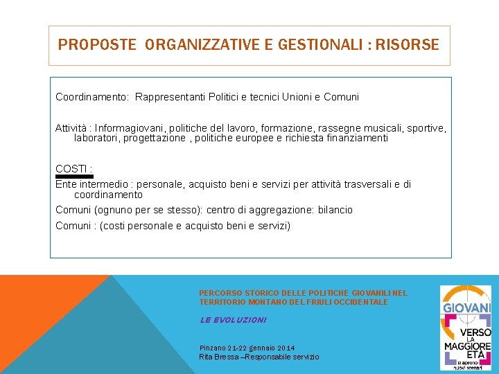 PROPOSTE ORGANIZZATIVE E GESTIONALI : RISORSE Coordinamento: Rappresentanti Politici e tecnici Unioni e Comuni