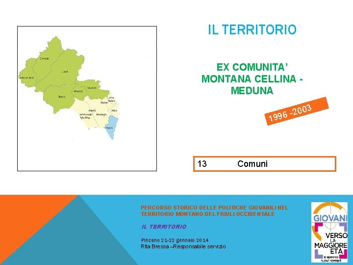 IL TERRITORIO EX COMUNITA’ MONTANA CELLINA MEDUNA 03 0 2 96 19 13 Comuni