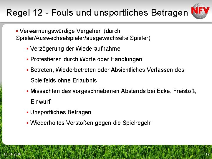 Regel 12 - Fouls und unsportliches Betragen ▪ Verwarnungswürdige Vergehen (durch Spieler/Auswechselspieler/ausgewechselte Spieler) ▪