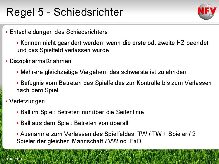 Regel 5 - Schiedsrichter ▪ Entscheidungen des Schiedsrichters ▪ Können nicht geändert werden, wenn