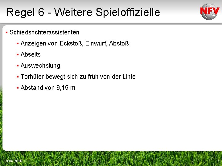 Regel 6 - Weitere Spieloffizielle ▪ Schiedsrichterassistenten ▪ Anzeigen von Eckstoß, Einwurf, Abstoß ▪