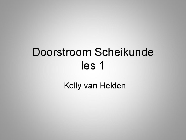 Doorstroom Scheikunde les 1 Kelly van Helden 