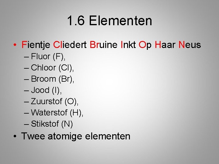 1. 6 Elementen • Fientje Cliedert Bruine Inkt Op Haar Neus – Fluor (F),