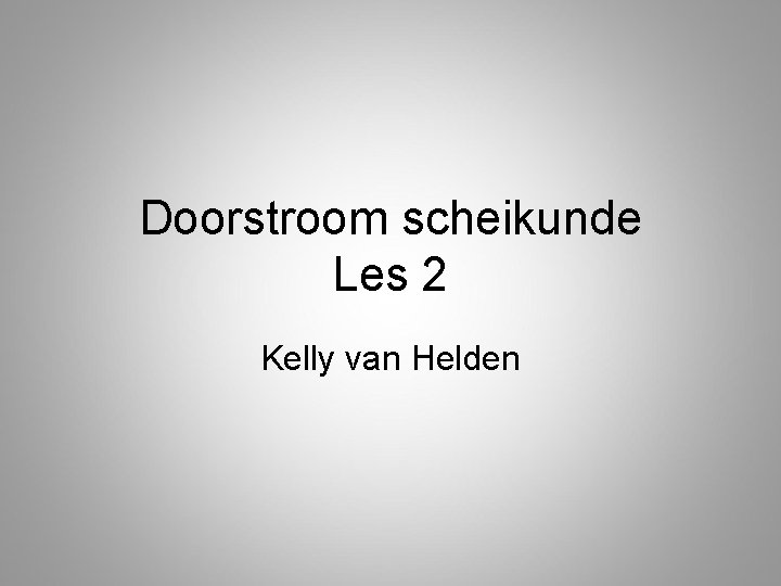 Doorstroom scheikunde Les 2 Kelly van Helden 