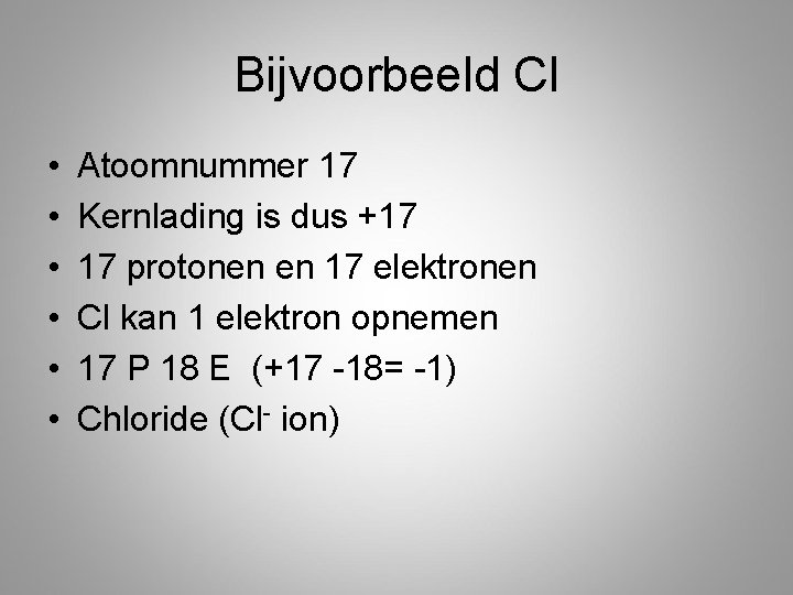 Bijvoorbeeld Cl • • • Atoomnummer 17 Kernlading is dus +17 17 protonen en