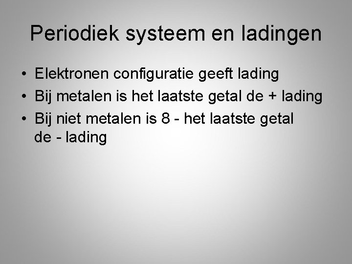 Periodiek systeem en ladingen • Elektronen configuratie geeft lading • Bij metalen is het