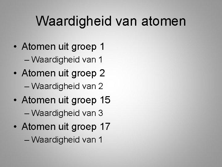 Waardigheid van atomen • Atomen uit groep 1 – Waardigheid van 1 • Atomen