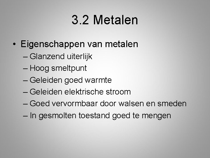 3. 2 Metalen • Eigenschappen van metalen – Glanzend uiterlijk – Hoog smeltpunt –