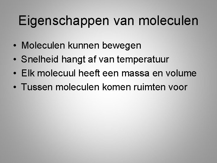 Eigenschappen van moleculen • • Moleculen kunnen bewegen Snelheid hangt af van temperatuur Elk