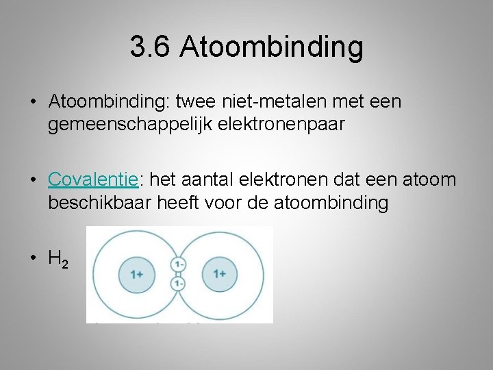 3. 6 Atoombinding • Atoombinding: twee niet-metalen met een gemeenschappelijk elektronenpaar • Covalentie: het