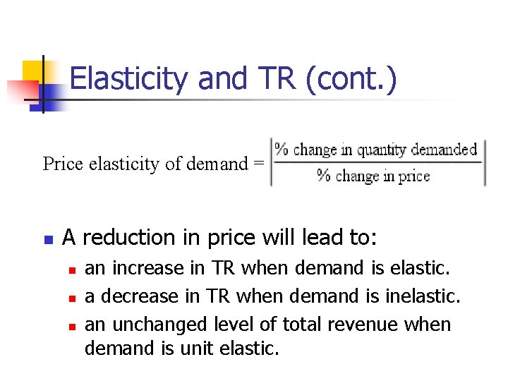 Elasticity and TR (cont. ) Price elasticity of demand = n A reduction in Elasticity and TR (cont. ) Price elasticity of demand = n A reduction in