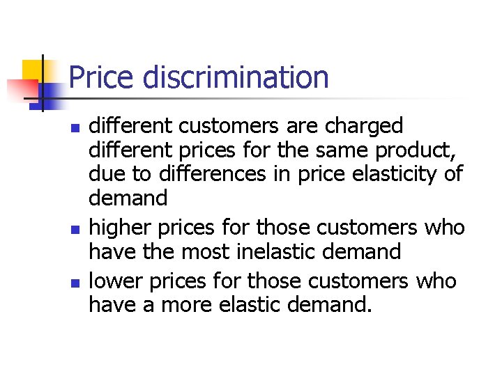 Price discrimination n different customers are charged different prices for the same product, due Price discrimination n different customers are charged different prices for the same product, due