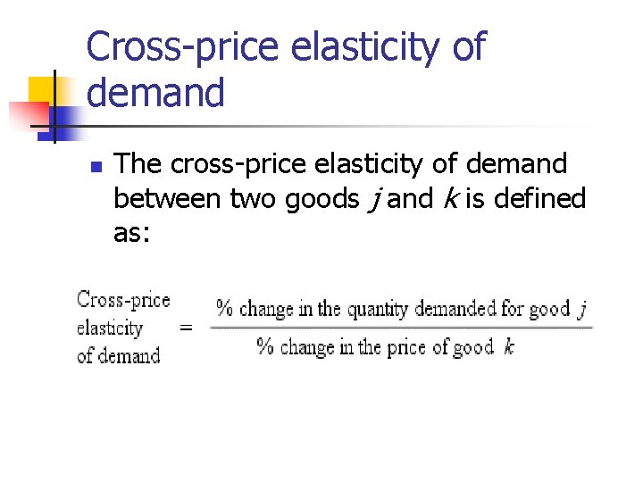 Cross-price elasticity of demand n The cross-price elasticity of demand between two goods j Cross-price elasticity of demand n The cross-price elasticity of demand between two goods j