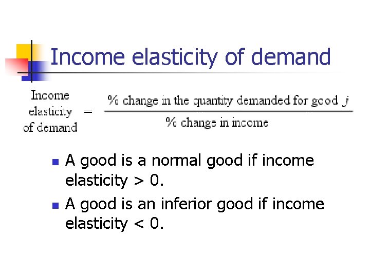 Income elasticity of demand n n A good is a normal good if income