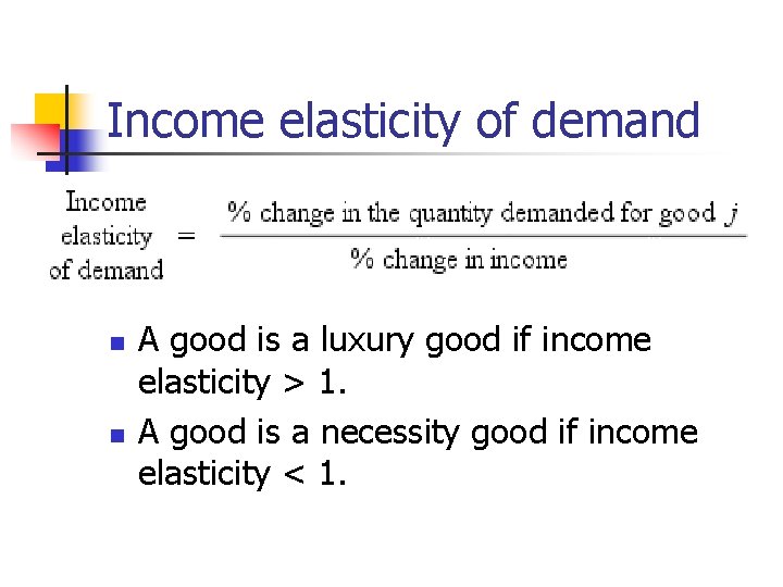 Income elasticity of demand n n A good is a luxury good if income Income elasticity of demand n n A good is a luxury good if income