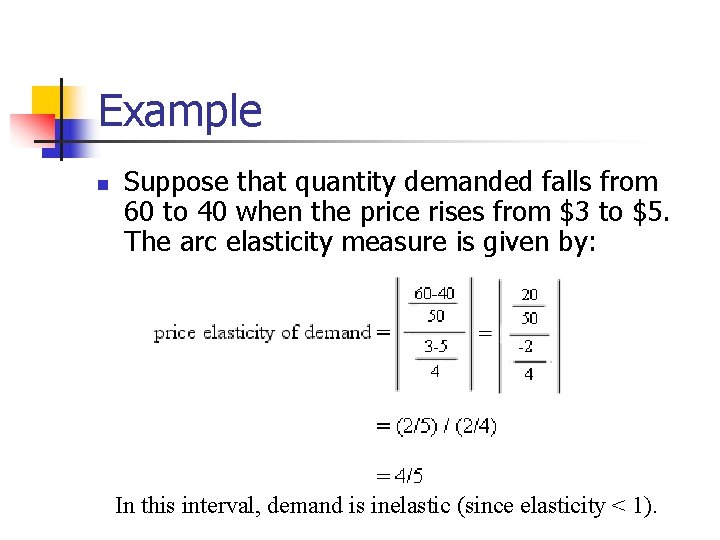 Example n Suppose that quantity demanded falls from 60 to 40 when the price