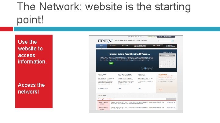 The Network: website is the starting point! Use the website to access information. Access