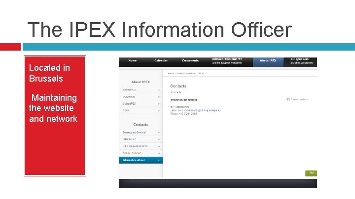 The IPEX Information Officer Located in Brussels Maintaining the website and network 