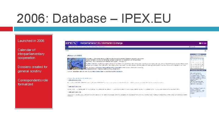 2006: Database – IPEX. EU Launched in 2006 Calendar of interparliamentary cooperation Dossiers created