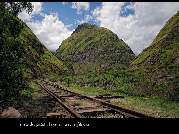 naríz del pistishi [ devil‘s nose ; Teufelsnase ] 