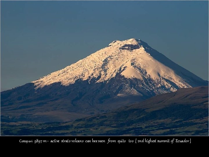 Cotopaxi 5897 m - active strato volcano can bee seen from quito too [