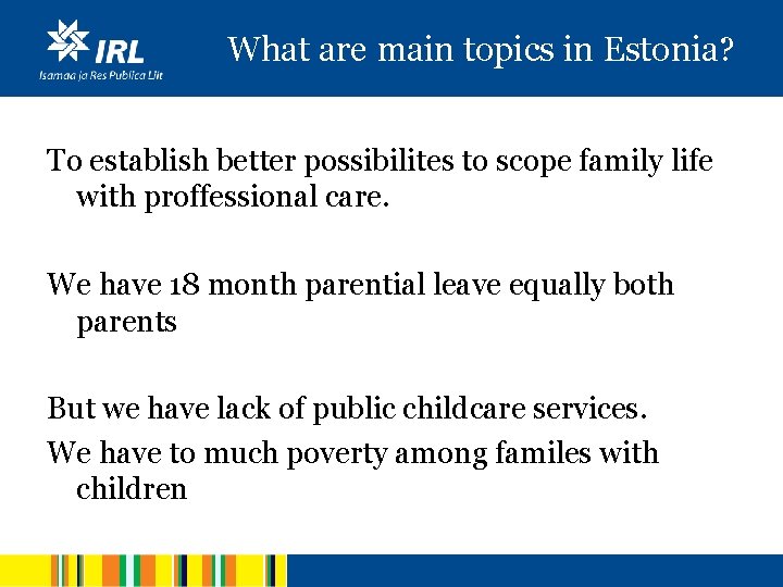 What are main topics in Estonia? To establish better possibilites to scope family life