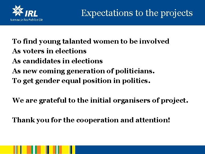 Expectations to the projects To find young talanted women to be involved As voters