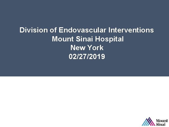 Division of Endovascular Interventions Mount Sinai Hospital New York 02/27/2019 SPL 61580 Rev. B