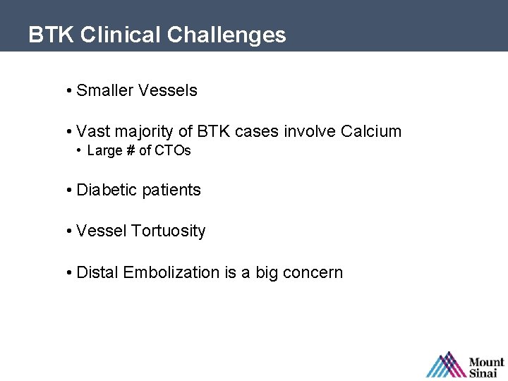 BTK Clinical Challenges • Smaller Vessels • Vast majority of BTK cases involve Calcium