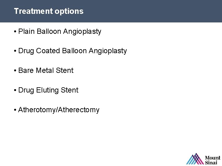 Treatment options • Plain Balloon Angioplasty • Drug Coated Balloon Angioplasty • Bare Metal