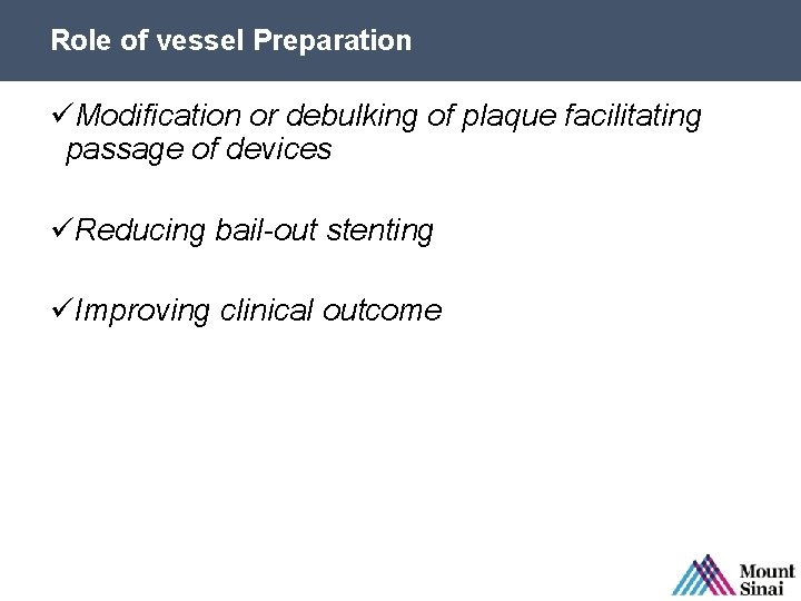 Role of vessel Preparation üModification or debulking of plaque facilitating passage of devices üReducing