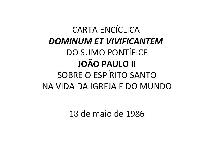 CARTA ENCÍCLICA DOMINUM ET VIVIFICANTEM DO SUMO PONTÍFICE JOÃO PAULO II SOBRE O ESPÍRITO