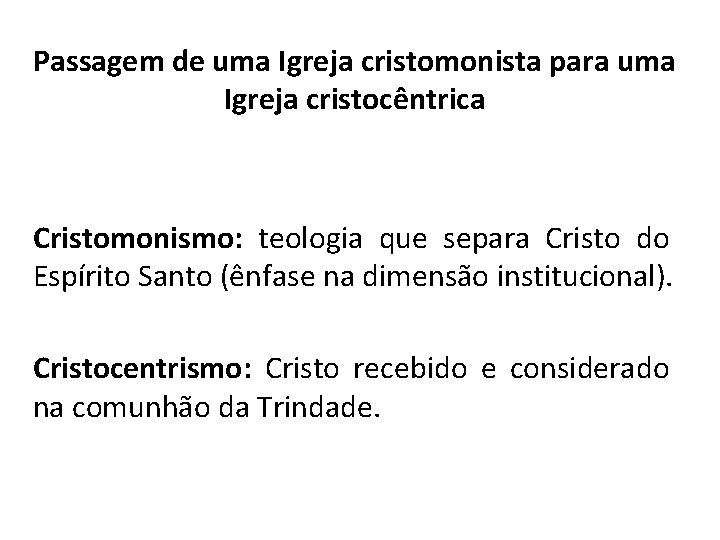 Passagem de uma Igreja cristomonista para uma Igreja cristocêntrica Cristomonismo: teologia que separa Cristo