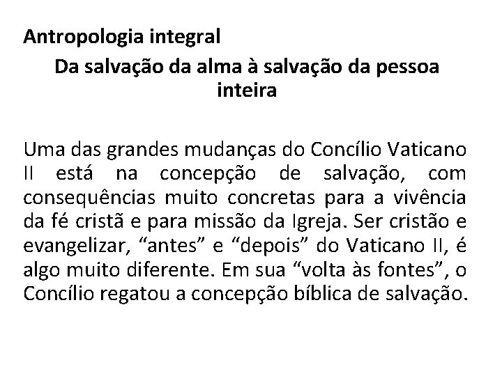 Antropologia integral Da salvação da alma à salvação da pessoa inteira Uma das grandes