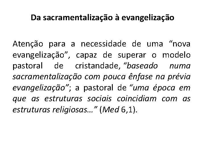 Da sacramentalização à evangelização Atenção para a necessidade de uma “nova evangelização”, capaz de