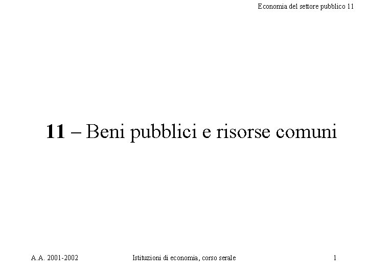 Economia del settore pubblico 11 11 – Beni pubblici e risorse comuni A. A.