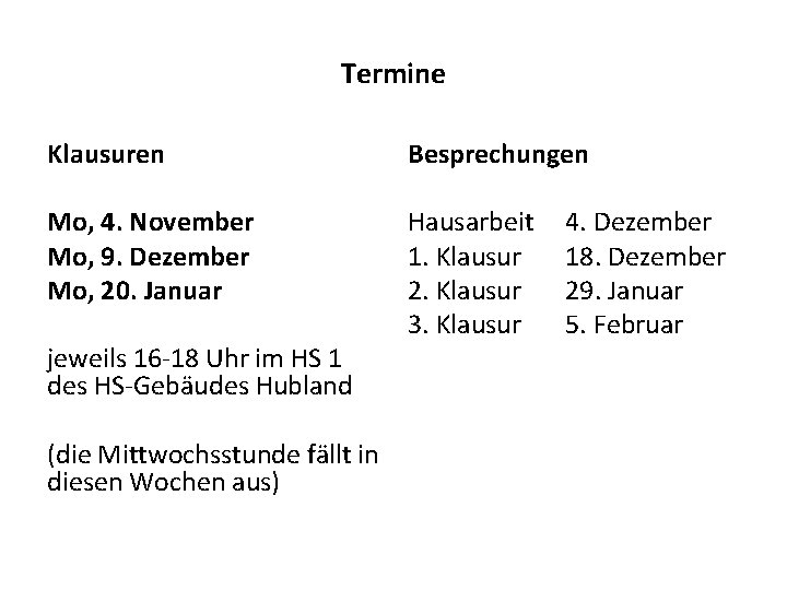 Termine Klausuren Besprechungen Mo, 4. November Mo, 9. Dezember Mo, 20. Januar Hausarbeit 1.