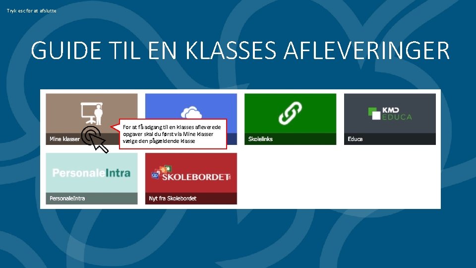 Tryk esc for at afslutte GUIDE TIL EN KLASSES AFLEVERINGER For at få adgang
