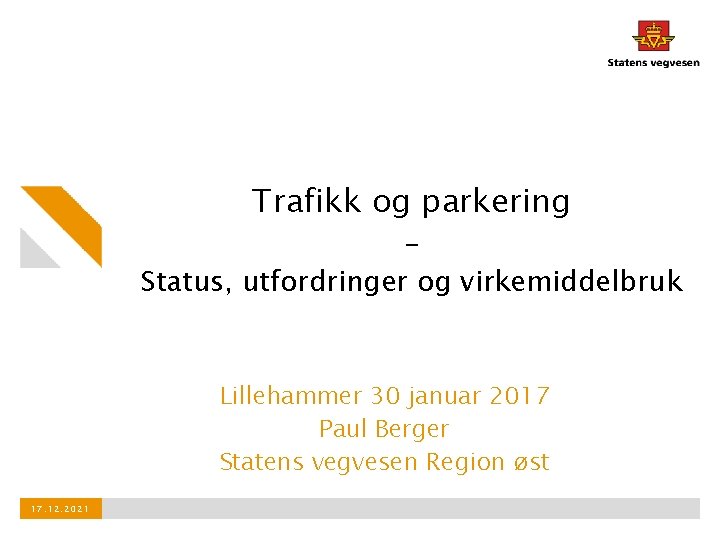 Trafikk og parkering – Status, utfordringer og virkemiddelbruk Lillehammer 30 januar 2017 Paul Berger